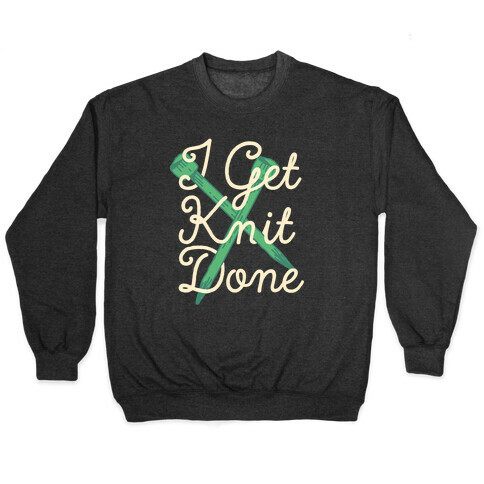 I Get Knit Done Pullover