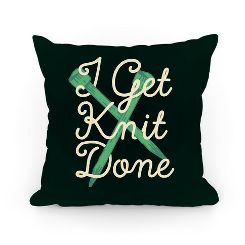 I Get Knit Done Pillow