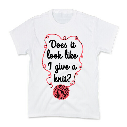 Does It Look Like I Give a Knit? Kids T-Shirt