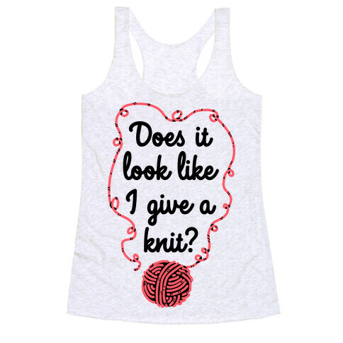 Does It Look Like I Give a Knit? Racerback Tank Top