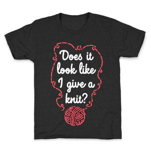 Does It Look Like I Give a Knit? Kids T-Shirt