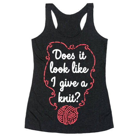 Does It Look Like I Give a Knit? Racerback Tank Top