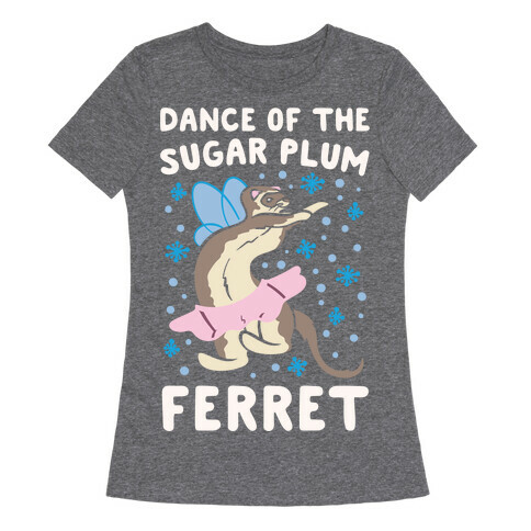 Dance of The Sugar Plum Ferret Parody White Print Womens T-Shirt