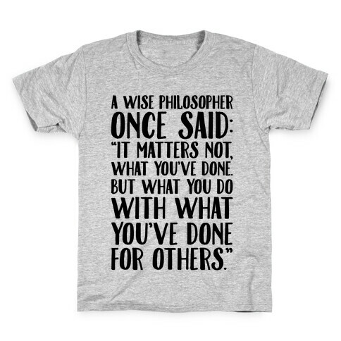 It Matters Not What You've Done But What You Do With What You've Done For Others Quote Kids T-Shirt