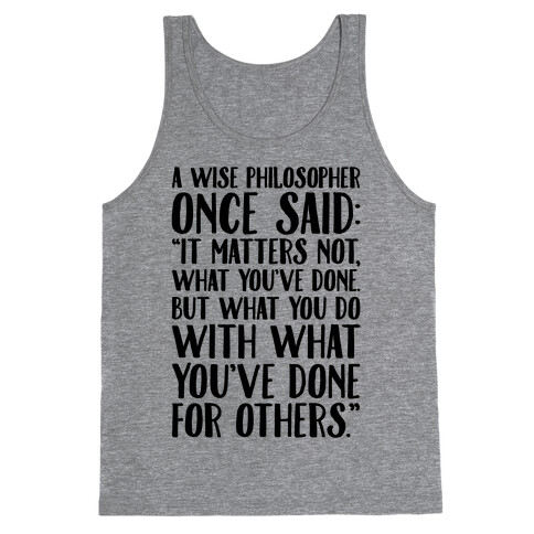 It Matters Not What You've Done But What You Do With What You've Done For Others Quote Tank Top