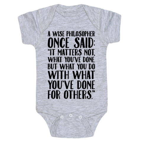 It Matters Not What You've Done But What You Do With What You've Done For Others Quote Baby One-Piece