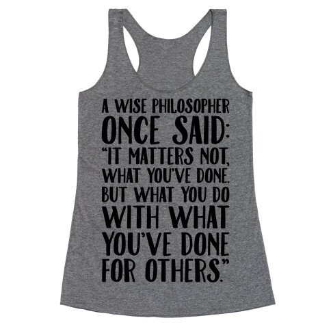 It Matters Not What You've Done But What You Do With What You've Done For Others Quote Racerback Tank Top