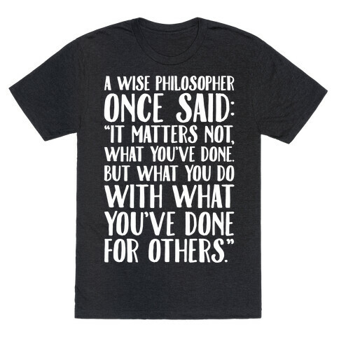 It Matters Not What You've Done But What You Do With What You've Done For Others Quote White Print T-Shirt