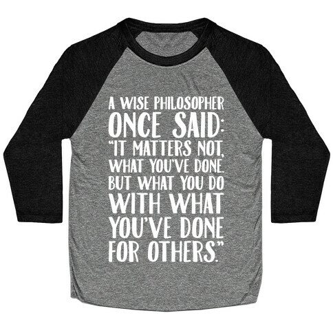 It Matters Not What You've Done But What You Do With What You've Done For Others Quote White Print Baseball Tee