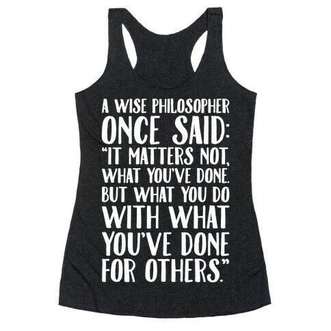It Matters Not What You've Done But What You Do With What You've Done For Others Quote White Print Racerback Tank Top