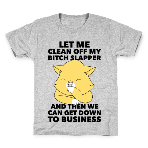 Let Me Clean Off My Bitch Slapper and Then We Can Get Down To Business Kids T-Shirt