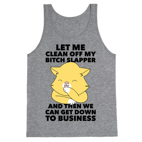 Let Me Clean Off My Bitch Slapper and Then We Can Get Down To Business Tank Top