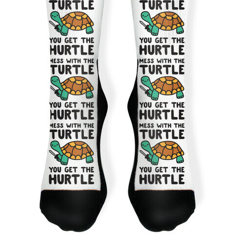 Mess With The Turtle You Get The Hurtle Sock