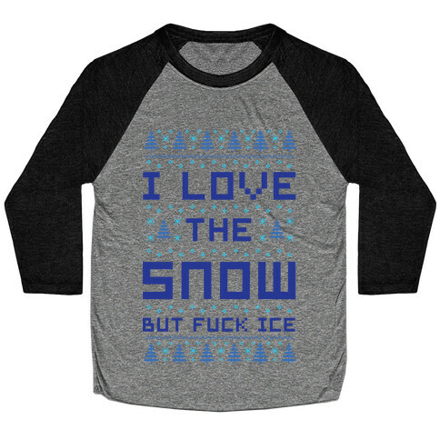 I Love the Snow But F*** Ice Baseball Tee