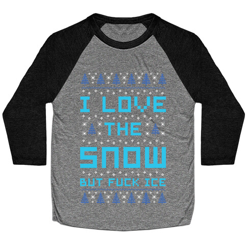 I Love the Snow But F*** Ice Baseball Tee