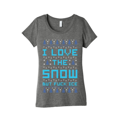 I Love the Snow But F*** Ice Womens T-Shirt