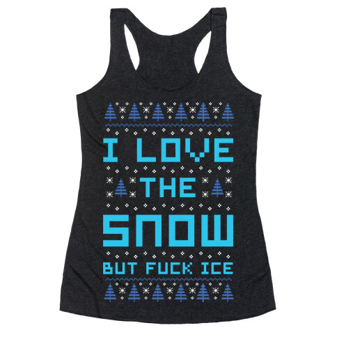 I Love the Snow But F*** Ice Racerback Tank Top
