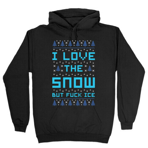 I Love the Snow But F*** Ice Hooded Sweatshirt