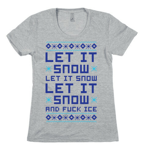 Let It Snow and F*** Ice Womens T-Shirt