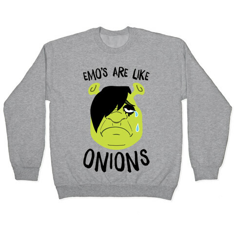 Emos Are Like Onions Pullover