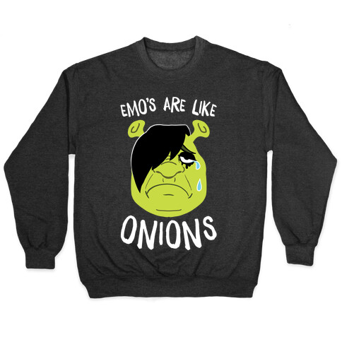Emos Are Like Onions Pullover
