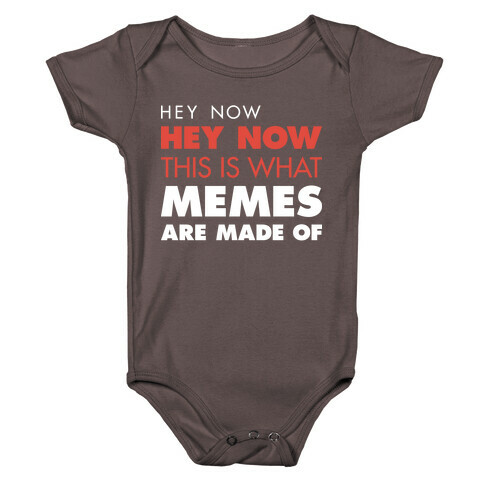 Hey Now, Hey Now, This Is What Memes Are Made Of  Baby One-Piece