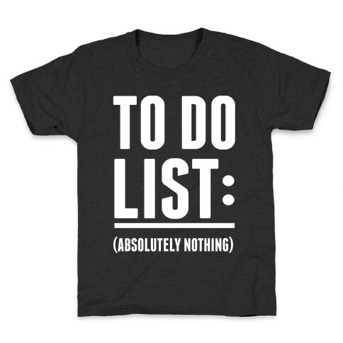 To Do List: (Absolutely Nothing) Kids T-Shirt
