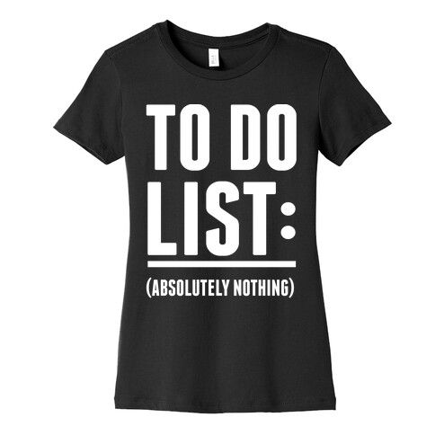 To Do List: (Absolutely Nothing) Womens T-Shirt