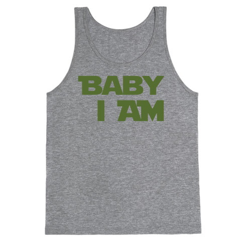 Baby I am (I Am Baby Parody) Tank Top