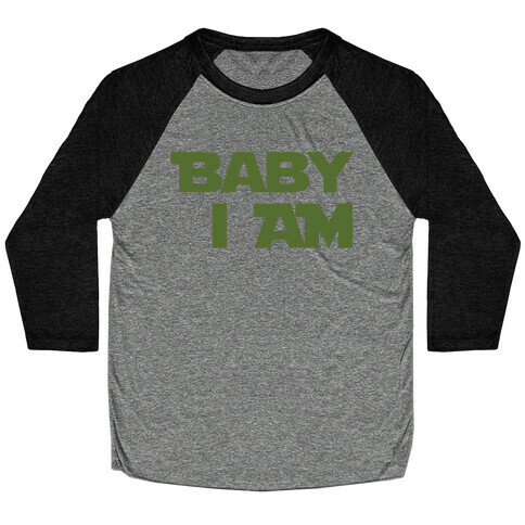 Baby I am (I Am Baby Parody) Baseball Tee