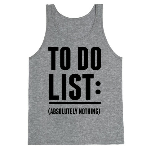 To Do List: (Absolutely Nothing) Tank Top