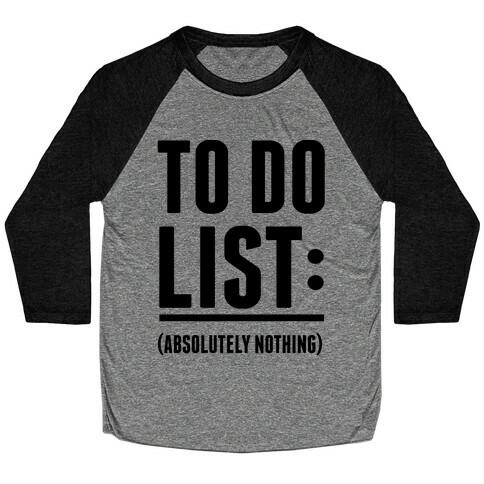 To Do List: (Absolutely Nothing) Baseball Tee