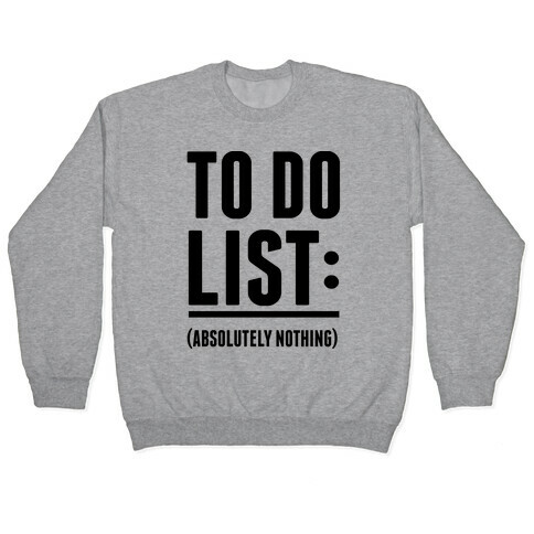 To Do List: (Absolutely Nothing) Pullover
