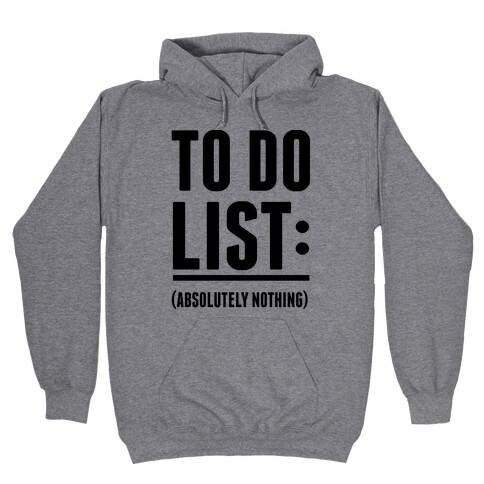 To Do List: (Absolutely Nothing) Hooded Sweatshirt