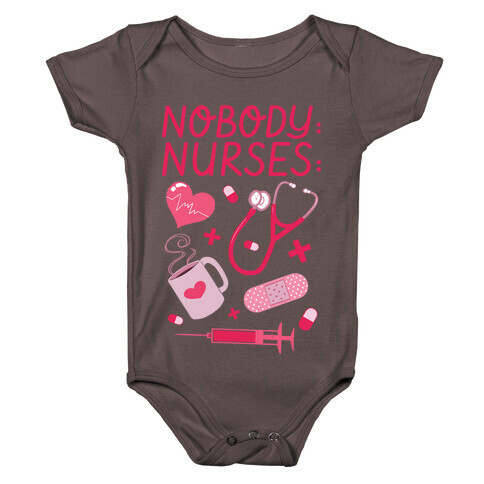 Nobody: Nurses: NURSE THINGS Baby One-Piece