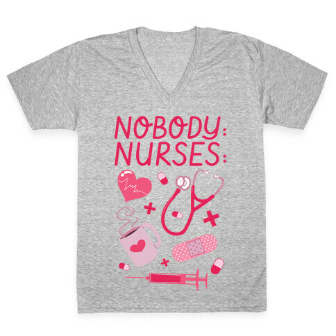 Nobody: Nurses: NURSE THINGS V-Neck Tee Shirt