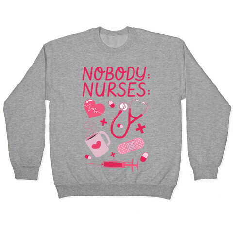 Nobody: Nurses: NURSE THINGS Pullover