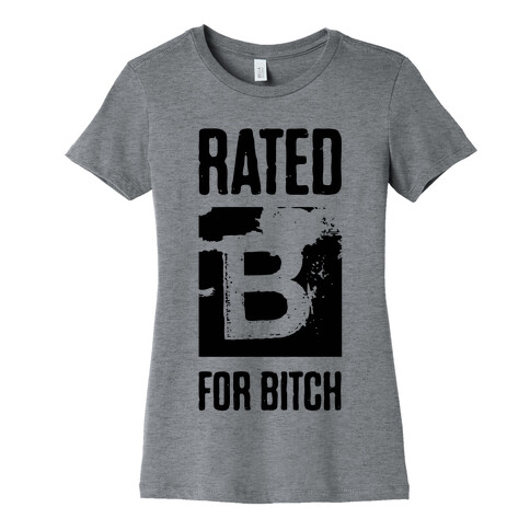 Rated B for Bitch Womens T-Shirt