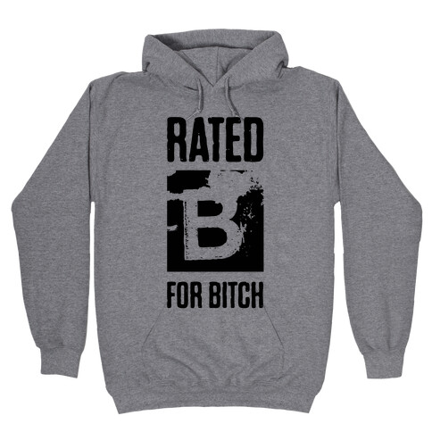 Rated B for Bitch Hooded Sweatshirt