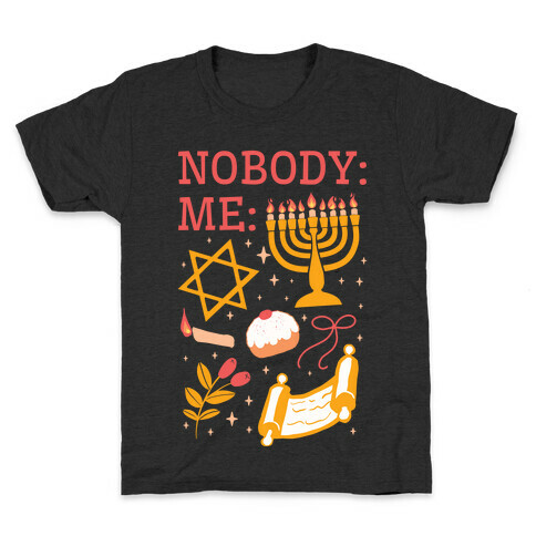 Nobody: Me: HANUKKAH  Kids T-Shirt