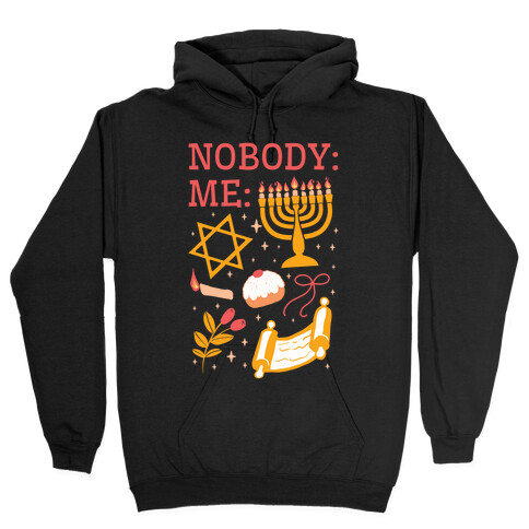 Nobody: Me: HANUKKAH  Hooded Sweatshirt