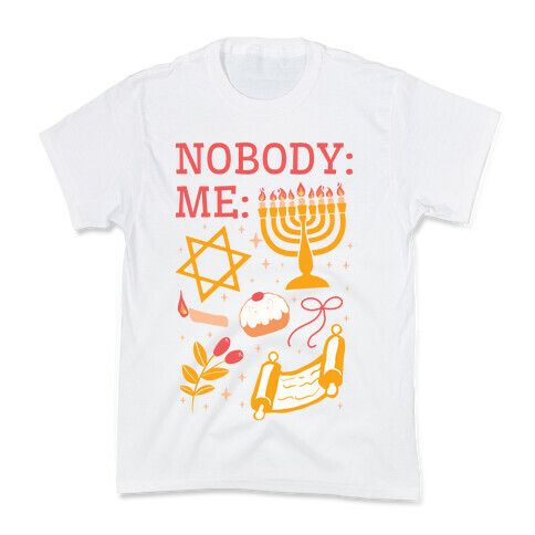 Nobody: Me: HANUKKAH  Kids T-Shirt