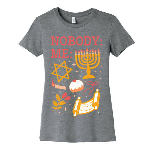 Nobody: Me: HANUKKAH  Womens T-Shirt