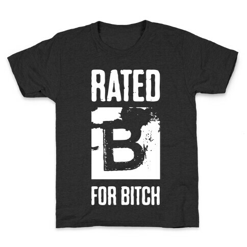 Rated B for Bitch Kids T-Shirt