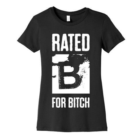 Rated B for Bitch Womens T-Shirt