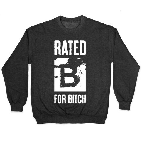 Rated B for Bitch Pullover