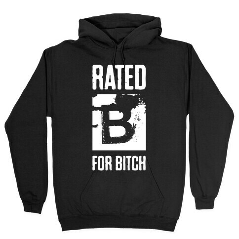 Rated B for Bitch Hooded Sweatshirt