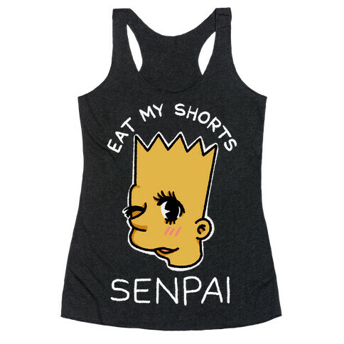 Eat my Shorts Senpai Racerback Tank Top