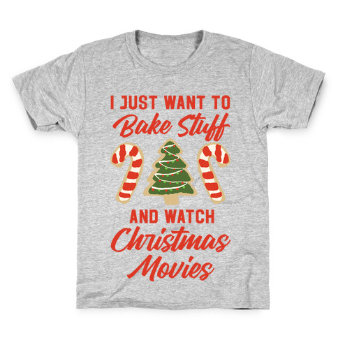 I Just Want to Bake Stuff and Watch Christmas Movies Kids T-Shirt