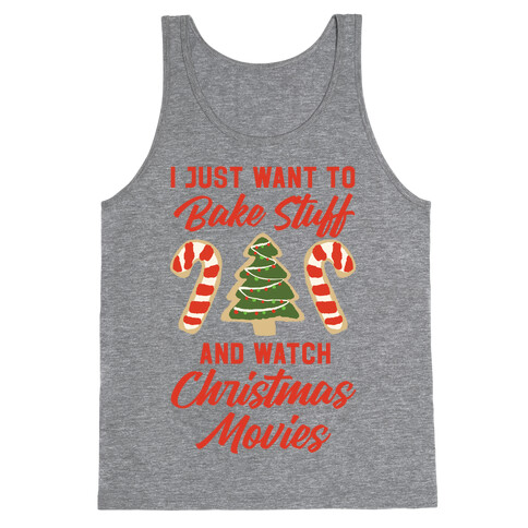 I Just Want to Bake Stuff and Watch Christmas Movies Tank Top